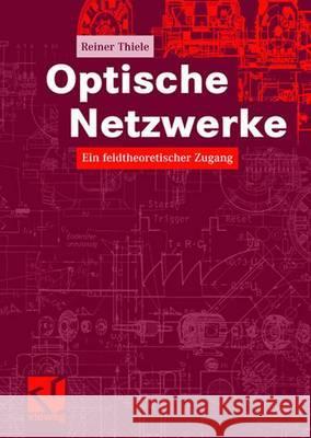 Optische Netzwerke: Ein Feldtheoretischer Zugang Thiele, Reiner 9783834804068 Vieweg+teubner Verlag - książka