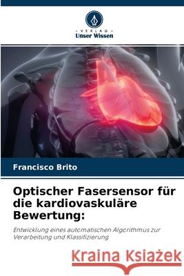 Optischer Fasersensor für die kardiovaskuläre Bewertung Francisco Brito 9786204105055 Verlag Unser Wissen - książka