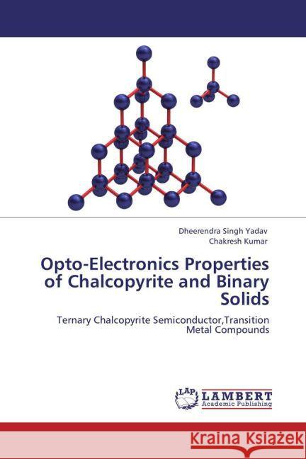 Opto-Electronics Properties of Chalcopyrite and Binary Solids Yadav, Dheerendra Singh, Kumar, Chakresh 9783848414161 LAP Lambert Academic Publishing - książka