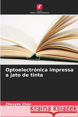 Optoelectr?nica impressa a jato de tinta Zhaoyao Zhan 9786207710614 Edicoes Nosso Conhecimento - książka