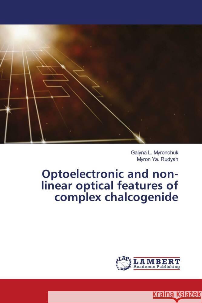 Optoelectronic and non-linear optical features of complex chalcogenide L. Myronchuk, Galyna, Ya. Rudysh, Myron 9786208012038 LAP Lambert Academic Publishing - książka