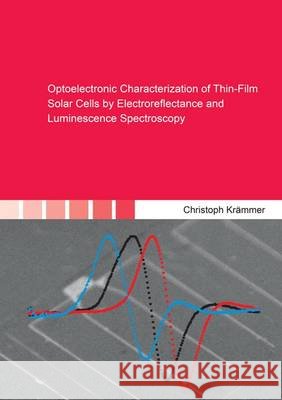 Optoelectronic Characterization of Thin-Film Solar Cells by Electroreflectance and Luminescence Spectroscopy: 1 Christoph D. Krammer   9783844039023 Shaker Verlag GmbH, Germany - książka