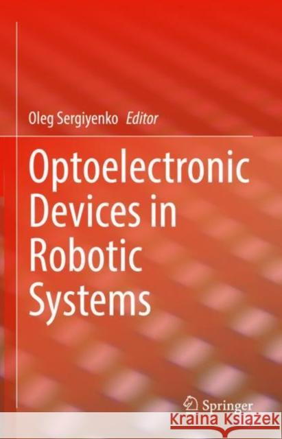 Optoelectronic Devices in Robotic Systems Oleg Sergiyenko 9783031097904 Springer - książka