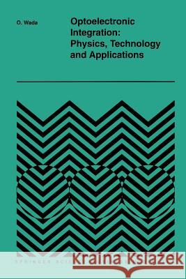 Optoelectronic Integration: Physics, Technology and Applications Osamu Wada 9781461361558 Springer - książka