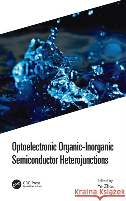 Optoelectronic Organic-Inorganic Semiconductor Heterojunctions Ye Zhou 9780367342128 CRC Press - książka