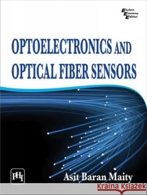 Optoelectronics and Optical Fiber Sensors  Maity, Asit Baran 9788120347816  - książka