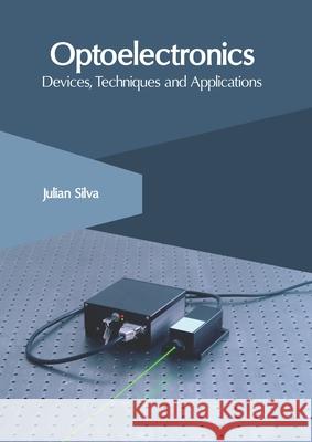 Optoelectronics: Devices, Techniques and Applications Julian Silva 9781632408457 Clanrye International - książka