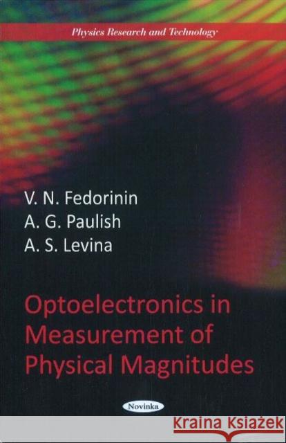 Optoelectronics in Measurement of Physical Magnitudes V N Fedorinin, A G Paulish, A S Levina 9781617610943 Nova Science Publishers Inc - książka