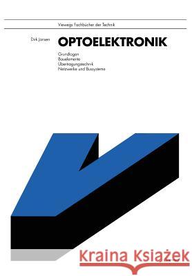 Optoelektronik: Grundlagen, Bauelemente, Übertragungstechnik, Netzwerke Und Bussysteme Jansen, Dirk 9783528047146 Vieweg+teubner Verlag - książka