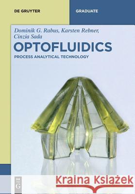 Optofluidics: Process Analytical Technology Dominik G. Rabus, Cinzia Sada, Karsten Rebner 9783110546149 De Gruyter - książka