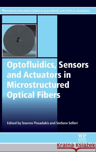 Optofluidics, Sensors and Actuators in Microstructured Optical Fibers Pissadakis, Stavros Selleri, Stefano  9781782423294 Elsevier Science - książka