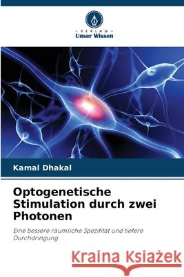 Optogenetische Stimulation durch zwei Photonen Dhakal, Kamal 9786208666163 Verlag Unser Wissen - książka