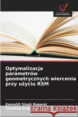 Optymalizacja parametrów geometrycznych wiercenia przy uzyciu RSM Boparai, Kamaljit Singh, Singh, Sandeep 9786209023910 Wydawnictwo Nasza Wiedza - książka