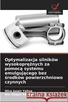 Optymalizacja silnik?w wysokoprężnych za pomocą systemu emulgującego bez środk?w powierzchniowo czynnych Wira Jazair Yahya Nur Atiqah Ramlan 9786209317705 Wydawnictwo Nasza Wiedza - książka