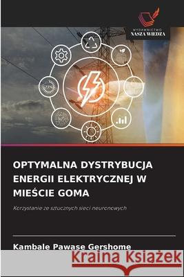 OPTYMALNA DYSTRYBUCJA ENERGII ELEKTRYCZNEJ W MIESCIE GOMA Pawase Gershome, Kambale 9783330773530 Wydawnictwo Nasza Wiedza - książka