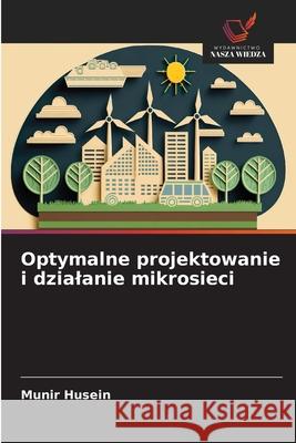 Optymalne projektowanie i dzialanie mikrosieci Husein, Munir 9786208704773 Wydawnictwo Nasza Wiedza - książka