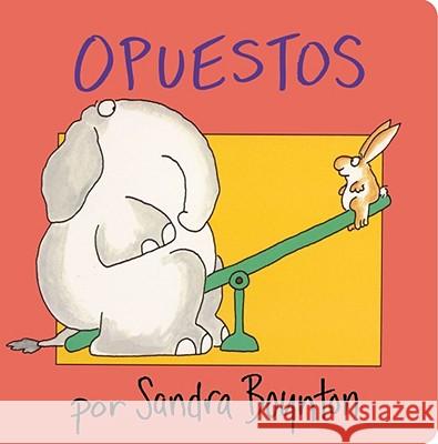 Opuestos = Opposites Sandra Boynton Sandra Boynton Argentina Palacios Ziegler 9780689869785 Libros para ninos - książka