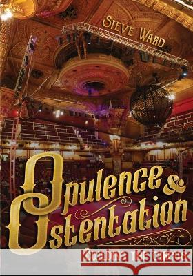 Opulence & Ostentation: building the circus Steve Ward Thom Wall  9781958604021 Modern Vaudeville Press - książka