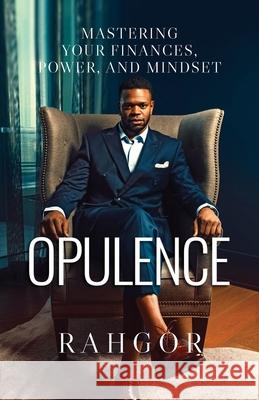 Opulence: Mastering Your Finances, Power, and Mindset Rahfeal Gordon Dylan Garity Casene Fletcher 9781734631616 Rahgor Publishing & Co. - książka