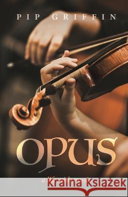Opus: A Life With Music Pip Griffin   9781761095702 Ginninderra Press - książka