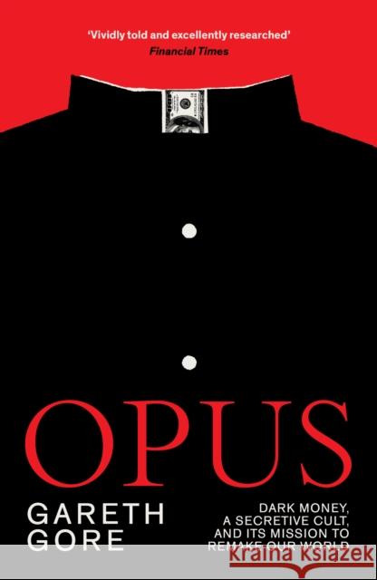 Opus: Dark Money, a Secretive Cult, and its Mission to Remake Our World Gareth Gore 9781917189279 Scribe Publications - książka