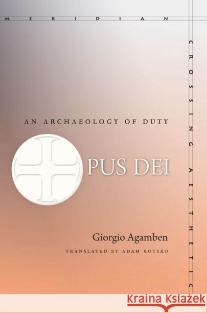 Opus Dei: An Archaeology of Duty Agamben, Giorgio 9780804784030 Not Avail - książka