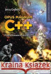 Opus magnum C++. Programowanie w języku C++ w.3 Jerzy Grębosz 9788328911314 Helion - książka