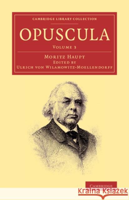 Opuscula: Volume 3, Pars prior Moritz Haupt, Ulrich von Wilamowitz-Moellendorff 9781108066631 Cambridge University Press - książka