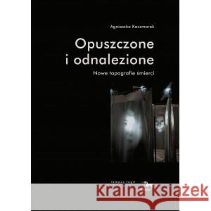 Opuszczone i odnalezione KACZMAREK AGNIESZKA 9788364511745 PASAŻE - książka