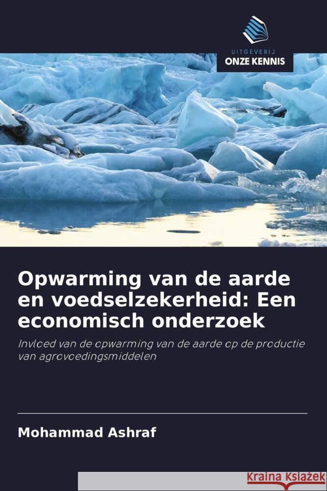 Opwarming van de aarde en voedselzekerheid: Een economisch onderzoek Ashraf, Mohammad 9786202931861 Uitgeverij Onze Kennis - książka