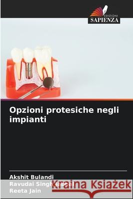 Opzioni protesiche negli impianti Bulandi, Akshit, Jabbal, Ravudai Singh, Jain, Reeta 9786209463570 Edizioni Sapienza - książka