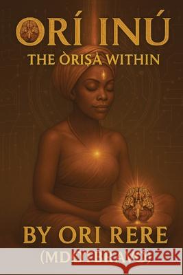 Or?-In?: The ?r?ṣ? Within Ori Rere Mdotbravo 9781068490996 Yoruba Ronu Publishing - książka