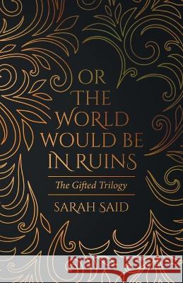 Or the World Would Be in Ruins Sarah Said 9780228880264 Tellwell Talent - książka