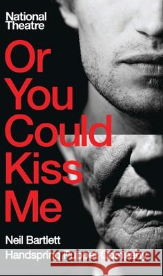 Or You Could Kiss Me Neil Bartlett 9781849431002  - książka