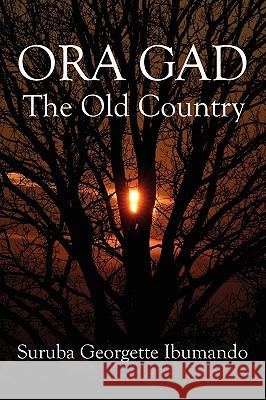 Ora Gad: The Old Country Ibumando, Suruba Georgette 9781432756680 Outskirts Press - książka