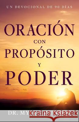Oración Con Propósito Y Poder: Un Devocional de 90 Días Munroe, Myles 9781641239783 Whitaker House - książka