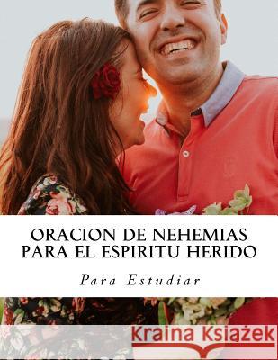 Oracion de Nehemias para el Espiritu Herido Estudiar, Para 9781985297586 Createspace Independent Publishing Platform - książka