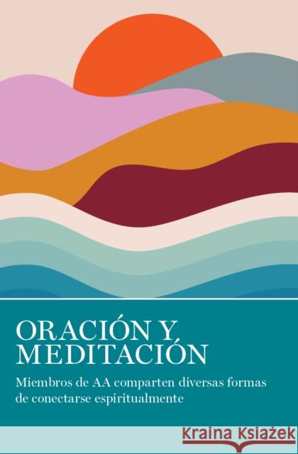Oracion Y Meditacion: Miembros de AA comparten las muchas maneras en que se conectan espiritualmente  9781938413841 A A Grapevine, Incorporated - książka