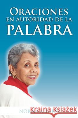Oraciones En Autoridad de La Palabra Norma Alfaro 9781463327316 Palibrio - książka