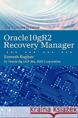 Oracle10gr2 Recovery Manager: The Concise Treatise Raghav, Ramesh 9780595420278 iUniverse - książka