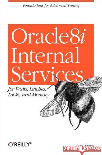 Oracle8i Internal Services for Waits, Latches, Locks, and Memory Adams, Steve 9781565925984 O'Reilly Media - książka