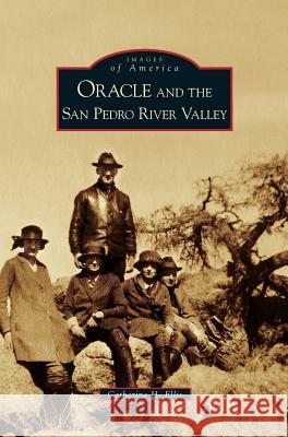 Oracle and the San Pedro River Valley Catherine H Ellis 9781531636005 Arcadia Publishing Library Editions - książka