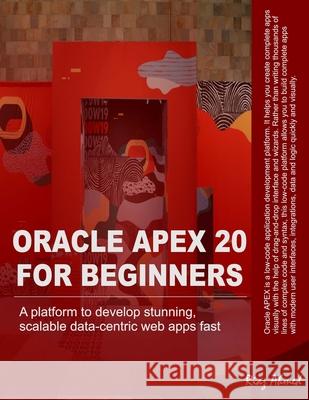 Oracle APEX 20 For Beginners: A platform to develop stunning, scalable data-centric web apps fast Ahmed, Riaz 9798633931839 Independently published - książka