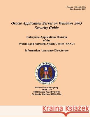 Oracle Application Server on Windows 2003 Security Guide Enterprise Applications Division of the Systems and Network Attack Center (SNAC) National Security Agency 9781508456063 Createspace - książka