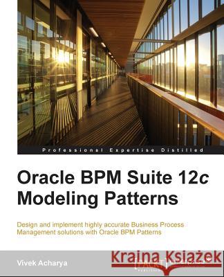 Oracle Bpm Suite 12c Modeling Patterns Vivek Acharya   9781849689021 Packt Publishing - książka