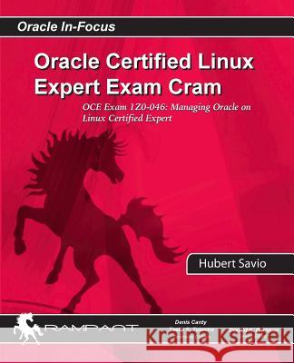 Oracle Certified Linux Expert Exam Cram: OCE Exam: 1Z0-046: Managing Oracle on Linux Certified Expert Savio, Hubert 9780984428212 Rampant Techpress - książka