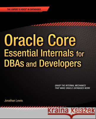 Oracle Core: Essential Internals for Dbas and Developers Lewis, Jonathan 9781430239543  - książka