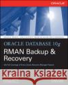 Oracle Database 10g RMAN Backup & Recovery Matthew Hart Robert G. Freeman 9780072263176 McGraw-Hill/Osborne Media