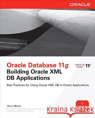 Oracle Database 11g Building Oracle XML DB Applications Jinyu Wang 9780071751292 McGraw-Hill Osborne - książka