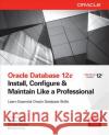 Oracle Database 12c Install, Configure & Maintain Like a Professional Ian Abramson 9780071799331 0